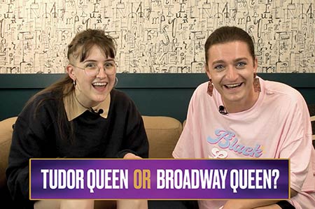 Tudor Queen or Broadway Queen
